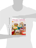 Mug Cakes: 100 Speedy Microwave Treats to Satisfy Your Sweet Tooth