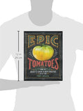 Epic Tomatoes: How to Select and Grow the Best Varieties of All Time