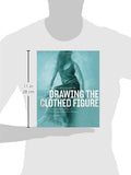 The Artist's Guide to Drawing the Clothed Figure: A Complete Resource on Rendering Clothing and Drapery
