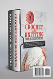 Crochet and Knitting for Beginners: A Collection Of Two Books To Quickly Learn How To Crochet And Knit. Two Great Ways To Spend Time At Home And If You Want To, You Can Make It A Profitable Job Too