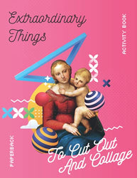 Extraordinary Things To Cut Out And Collage Activity Book - Paperback: Beautiful & Hight Quality Images And Illustrations For Collage Lovers And Mixed Media Artists And Designers | 8,5 x 11 inches