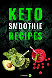 Keto Smoothie Recipes: Healthy And Delicious Ketogenic Diet Smoothie and Shake Recipes Cookbook