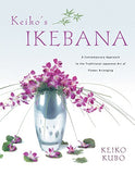 Keiko's Ikebana: A Contemporary Approach to the Traditional Japanese Art of Flower Arranging