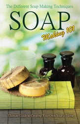 Soap Making 101 : The Different Soap Making Techniques: Homemade Soap Recipes - Ultimate Guide to Creating Your Own Soap at Home