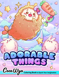 Adorable Things Coloring Book: Coloring Books With Adorable Illustrations Such As Cute Animals, Items, Fantasy Creatures, Foods And More For Stress Relief & Relaxation