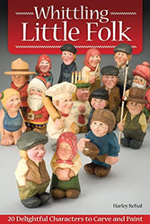 Whittling Little Folk: 20 Delightful Characters to Carve and Paint (Fox Chapel Publishing) Scandinavian Style Flat-Plane Carving with 4-Perspective Photos Providing 360-Degree Views of Each Project