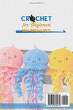 Crochet for Beginners: How to Master the Art of Crochet and learn Patterns with a guide full of Illustrations, Pictures and processes for your Creations. (New Edition 2021)