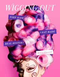 Wigging Out: Fake Hair That Made Real History