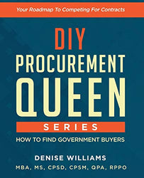 DIY PROCUREMENT QUEEN SERIES: HOW TO FIND GOVERNMENT BUYERS: Your Roadmap to Competing For Contracts