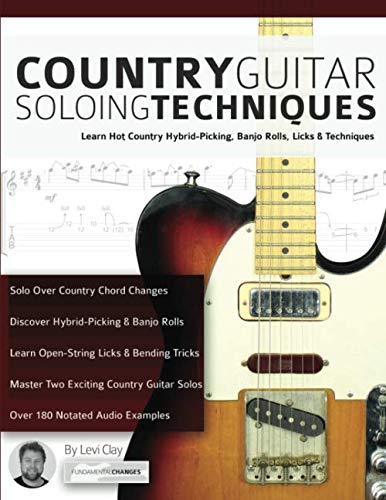 Country Guitar Soloing Techniques: Learn Hot Country Hybrid-Picking, Banjo Rolls, Licks & Techniques (Play Country Guitar)