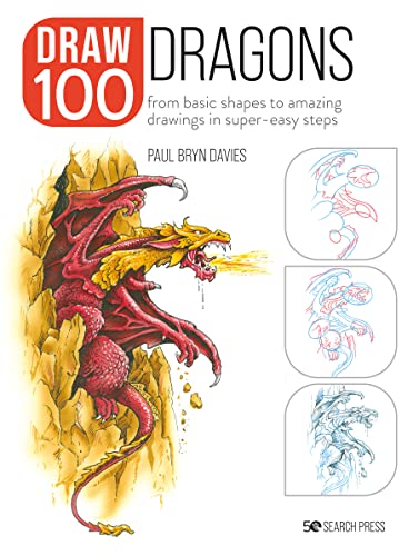 Draw 100: Dragons: From basic shapes to amazing drawings in super-easy steps