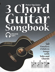 3 Chord Guitar Songbook - 50 Timeless Children Songs with Tabs and Chords