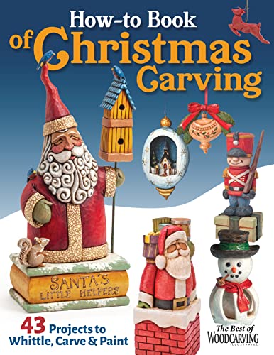 How-To Book of Christmas Carving: 43 Projects to Whittle, Carve & Paint (Fox Chapel Publishing) Best-Of Projects from Woodcarving Illustrated - Santas, Reindeer, Snowmen, Elves, Penguins, and More