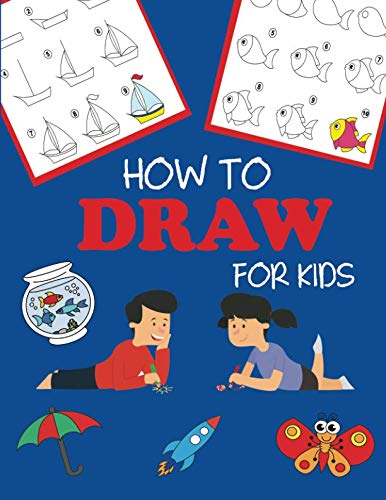 How to Draw for Kids: Learn to Draw Step by Step, Easy and Fun! (Step-by-Step Drawing Books)