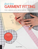 First Time Garment Fitting: The Absolute Beginner's Guide - Learn by Doing * Step-by-Step Basics + 8 Projects