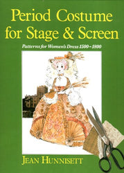 Period Costume for Stage & Screen: Patterns for Women's Dress 1500-1800