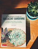 A Beginner's Guide to Succulent Gardening: A Step-by-Step Guide to Growing Beautiful & Long-Lasting Succulents