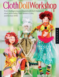 Cloth Doll Workshop: From the Beginning and Beyond with Doll Masters Elinor Peace Bailey, Patti Medaris Culea, and Barbara Willis