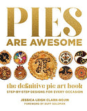 Pies Are Awesome: The Definitive Pie Art Book: Step-by-Step Designs for All Occasions