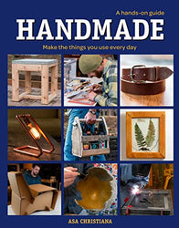 Handmade: A Hands-On Guide: Make the Things You Use Every Day