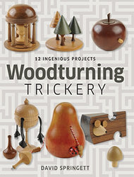Woodturning Trickery: 12 Ingenious Projects