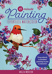 15-Minute Painting: Effortless Watercolor: From sketch to finished painting in just 15 minutes! (Volume 1) (15-Minute Series, 1)