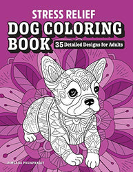Stress Relief Dog Coloring Book: 35 Detailed Designs for Adults