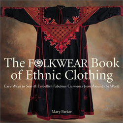 The Folkwear Book of Ethnic Clothing: Easy Ways to Sew & Embellish Fabulous Garments from Around the World