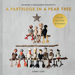 A Partridge in a Pear Tree: Crochet the 12 Birds of Christmas (Volume 9) (Edward’s Menagerie)
