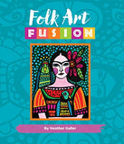 Folk Art Fusion: Creative ideas for painting colorful folk art in acrylic