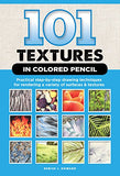 101 Textures in Colored Pencil: Practical step-by-step drawing techniques for rendering a variety