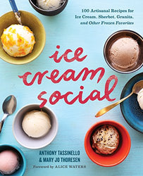 Ice Cream Social: 100 Artisanal Recipes for Ice Cream, Sherbet, Granita, and Other Frozen Favorites