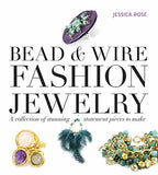 Bead & Wire Fashion Jewelry: A Collection of Stunning Statement Pieces to Make