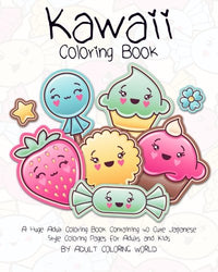 Kawaii Coloring Book: A Huge Adult Coloring Book Containing 40 Cute Japanese Style Coloring Pages for Adults and Kids (Anime and Manga Coloring Books) (Volume 1)