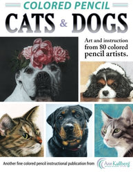 Colored Pencil Cats & Dogs: Art & Instruction from 80 Colored Pencil Artists