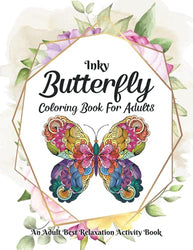 Inky Butterfly Coloring Book For Adults: Butterfly And Flowers In 55 Stress Relieving Designs | Simple Cute Positive Relaxation Color Pages For Women, Man And Teens