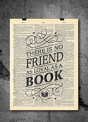 Book Lovers - There Is no Friend As Loyal As A Book Quote Art - Authentic Upcycled Dictionary Art Print - Home or Office Decor (D299)