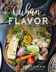 Cuban Flavor: Exploring the Island's Unique Places, People, and Cuisine