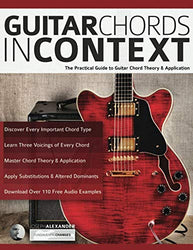 Guitar Chords in Context: The Practical Guide to Chord Theory and Application