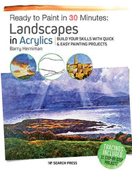 Ready to Paint in 30 Minutes: Landscapes in Acrylics: Build your skills with quick & easy painting projects