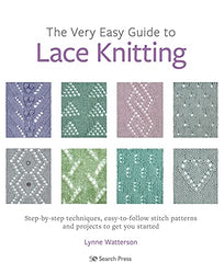 The Very Easy Guide to Lace Knitting: Step-by-step techniques, easy-to-follow stitch patterns and projects to get you started
