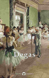 Delphi Complete Works of Edgar Degas (Illustrated) (Delphi Masters of Art Book 25)