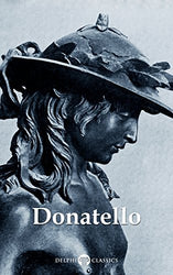 Delphi Complete Works of Donatello (Illustrated) (Delphi Masters of Art Book 44)