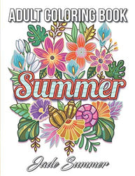 Summer Coloring Book: An Adult Coloring Book with Beautiful Flowers, Adorable Animals, Fun Characters, and Relaxing Summer Designs