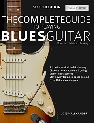 The Complete Guide to Playing Blues Guitar - Book Two: Lead Guitar Melodic Phrasing (Play Blues Guitar 2)