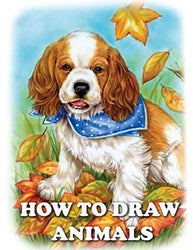 How To Draw Animals: Draw and Paint Super Cute Animals (How To Draw Animals Books For Kids)