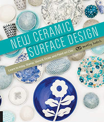 New Ceramic Surface Design:Learn to Inlay, Stamp, Stencil, Draw, and Paint on Clay
