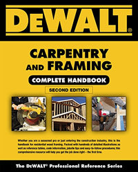 DEWALT Carpentry and Framing Complete Handbook (DEWALT Series)