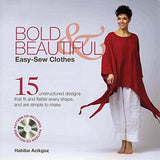 Bold & Beautiful Easy-Sew Clothes: 15 Unstructured Designs That Fit and Flatter Every Shape, and Are Simple to Make