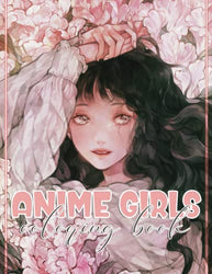 Anime Girls Coloring Book: 50 Illustration Colouring Pages High Quality Cute and Creepy Pop Manga Drawings for Teens And Adults | Perfect Gift for Anime Lovers, Goths, Boys & Girls